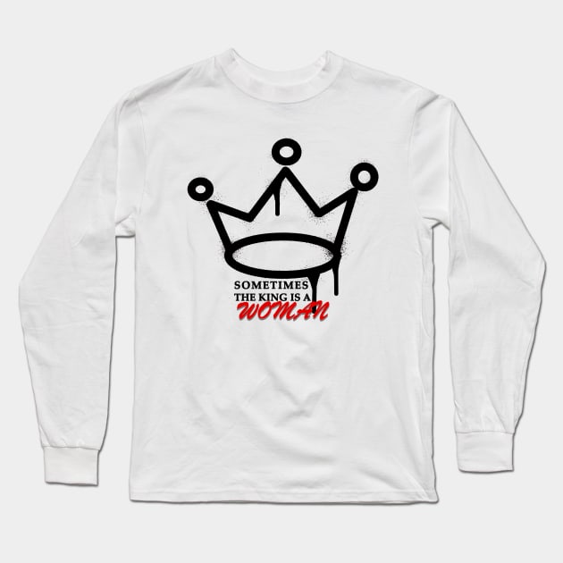 Sometimes the king is a woman Long Sleeve T-Shirt by A-A-Ron's Bin